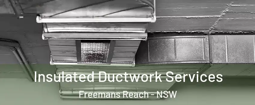 Insulated Ductwork Services Freemans Reach - NSW