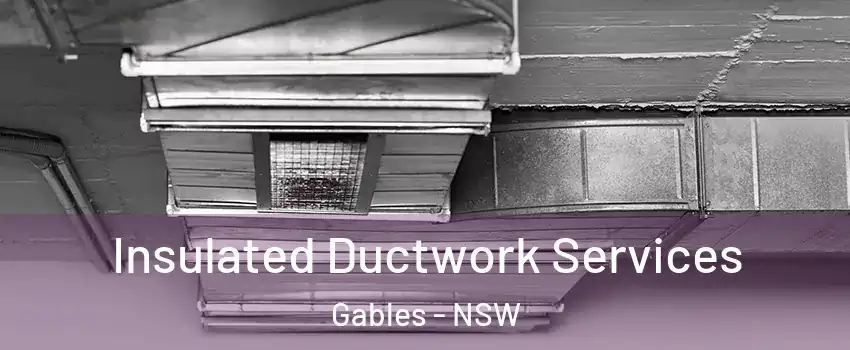 Insulated Ductwork Services Gables - NSW