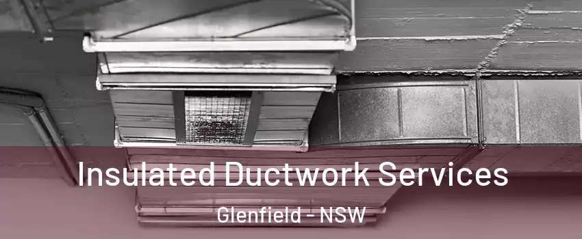 Insulated Ductwork Services Glenfield - NSW