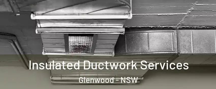 Insulated Ductwork Services Glenwood - NSW