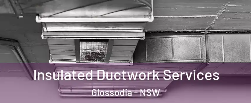 Insulated Ductwork Services Glossodia - NSW