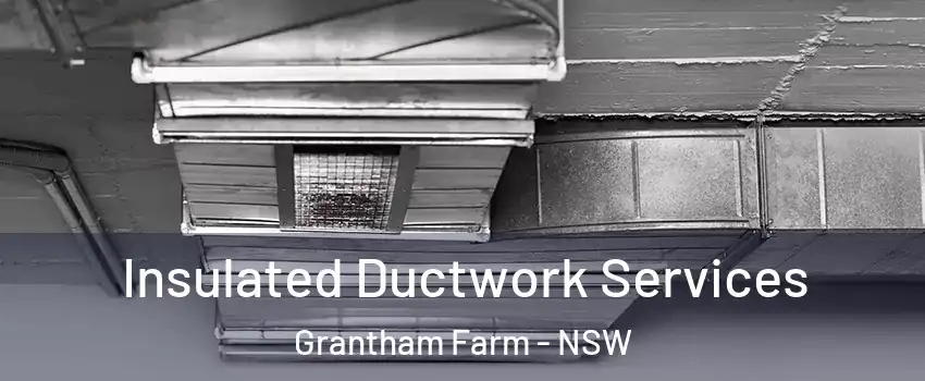 Insulated Ductwork Services Grantham Farm - NSW