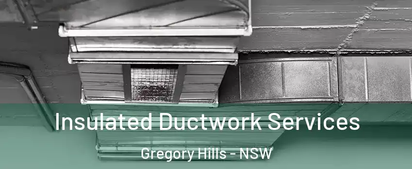 Insulated Ductwork Services Gregory Hills - NSW