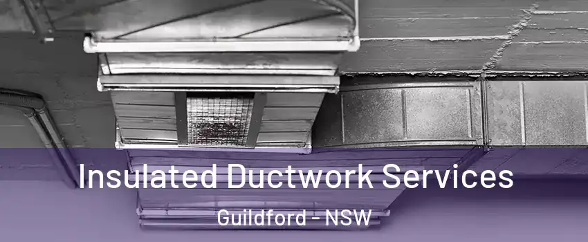 Insulated Ductwork Services Guildford - NSW
