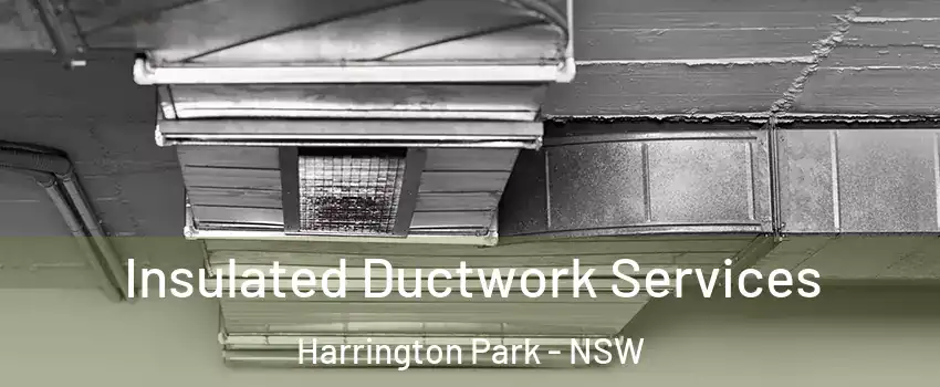 Insulated Ductwork Services Harrington Park - NSW
