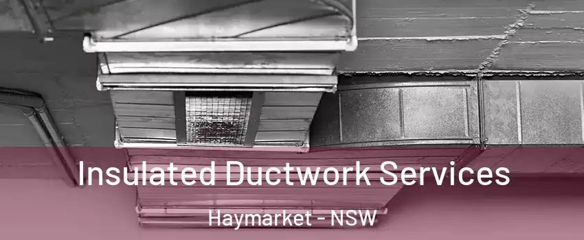 Insulated Ductwork Services Haymarket - NSW