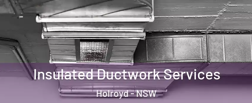  Insulated Ductwork Services Holroyd - NSW