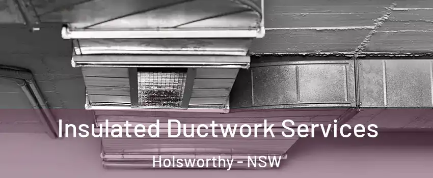 Insulated Ductwork Services Holsworthy - NSW