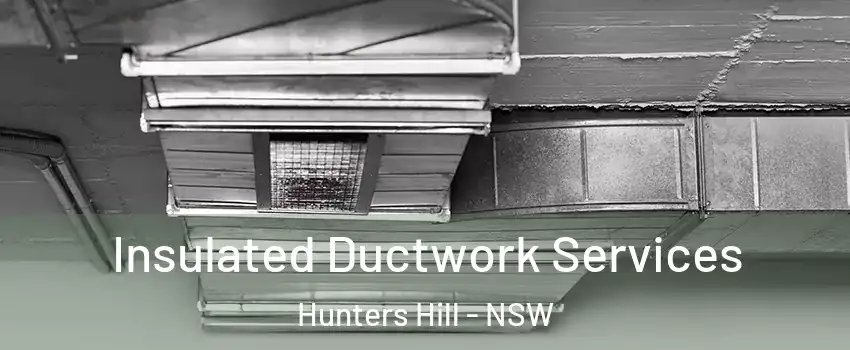 Insulated Ductwork Services Hunters Hill - NSW