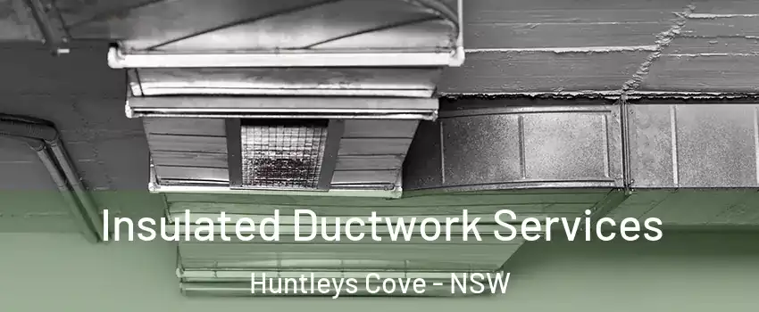  Insulated Ductwork Services Huntleys Cove - NSW