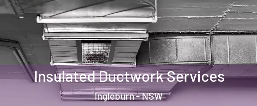 Insulated Ductwork Services Ingleburn - NSW