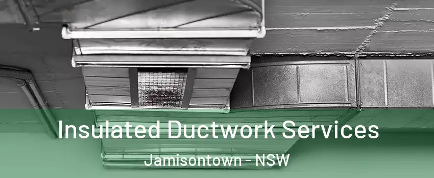 Insulated Ductwork Services Jamisontown - NSW