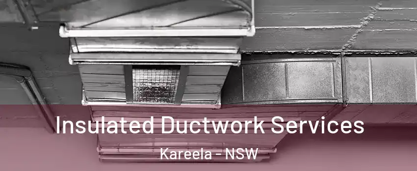 Insulated Ductwork Services Kareela - NSW