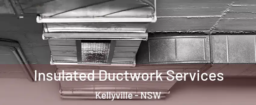 Insulated Ductwork Services Kellyville - NSW