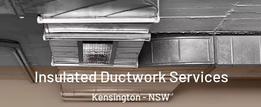 Insulated Ductwork Services Kensington - NSW