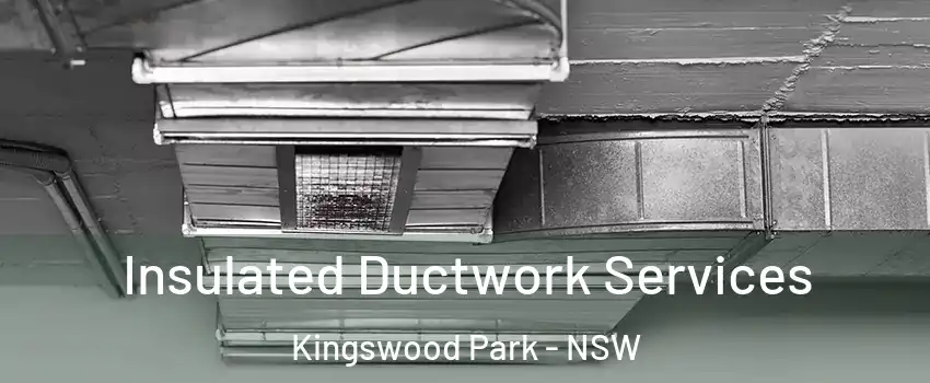 Insulated Ductwork Services Kingswood Park - NSW