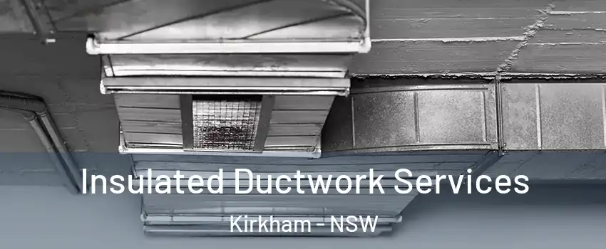 Insulated Ductwork Services Kirkham - NSW