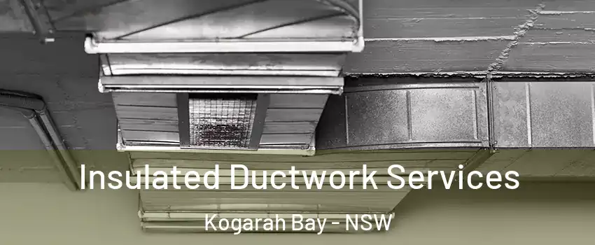 Insulated Ductwork Services Kogarah Bay - NSW