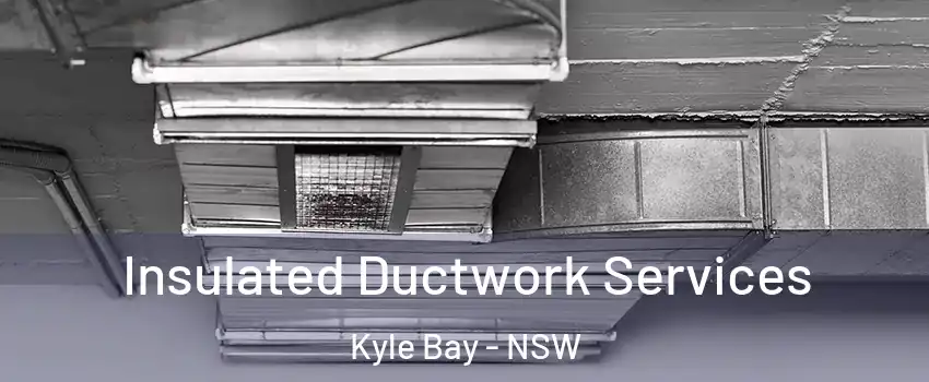 Insulated Ductwork Services Kyle Bay - NSW