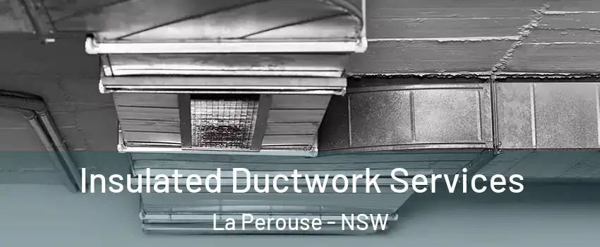  Insulated Ductwork Services La Perouse - NSW