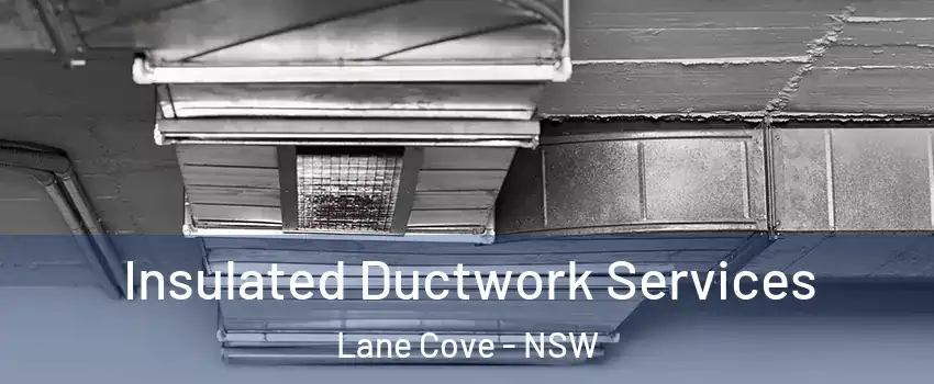 Insulated Ductwork Services Lane Cove - NSW