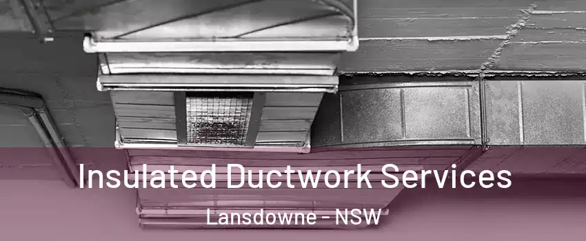 Insulated Ductwork Services Lansdowne - NSW