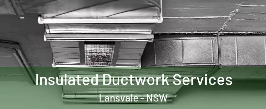 Insulated Ductwork Services Lansvale - NSW