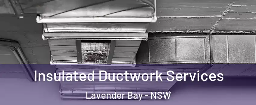 Insulated Ductwork Services Lavender Bay - NSW