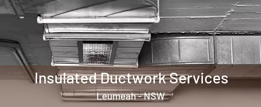 Insulated Ductwork Services Leumeah - NSW