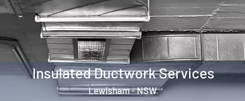 Insulated Ductwork Services Lewisham - NSW