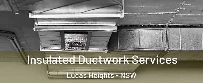 Insulated Ductwork Services Lucas Heights - NSW
