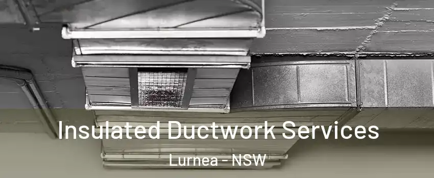 Insulated Ductwork Services Lurnea - NSW