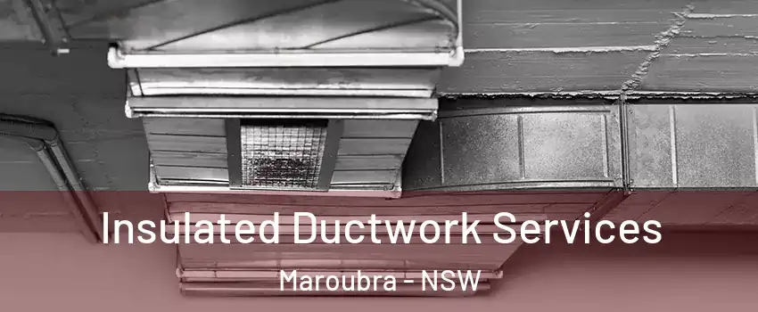 Insulated Ductwork Services Maroubra - NSW