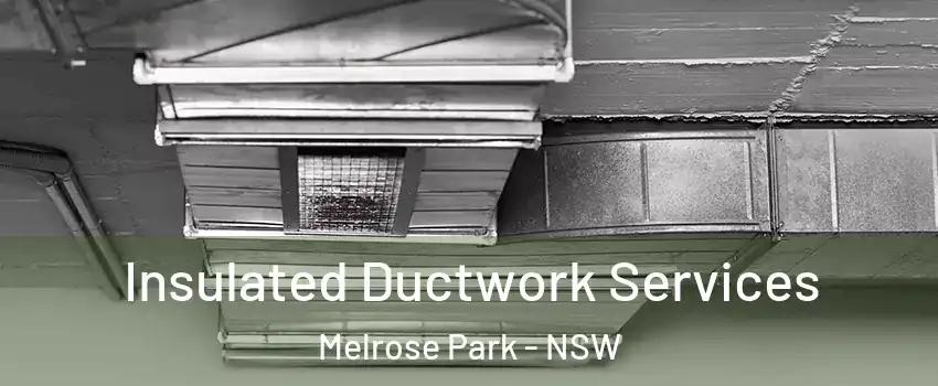 Insulated Ductwork Services Melrose Park - NSW