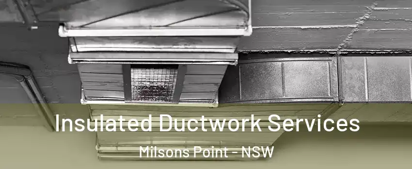 Insulated Ductwork Services Milsons Point - NSW