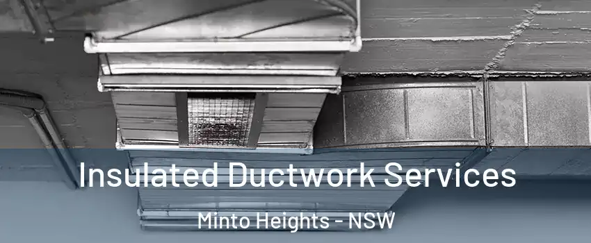 Insulated Ductwork Services Minto Heights - NSW