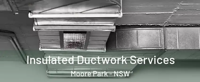 Insulated Ductwork Services Moore Park - NSW
