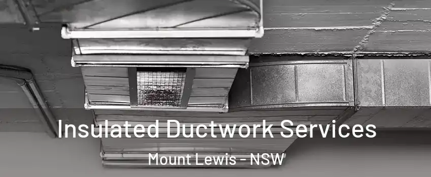  Insulated Ductwork Services Mount Lewis - NSW