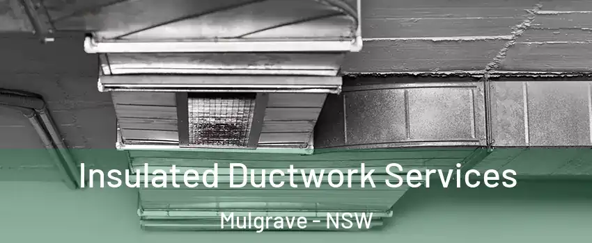 Insulated Ductwork Services Mulgrave - NSW