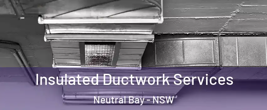  Insulated Ductwork Services Neutral Bay - NSW