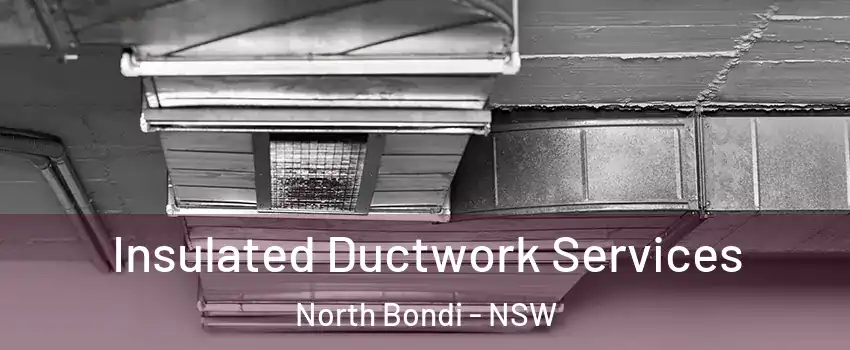 Insulated Ductwork Services North Bondi - NSW