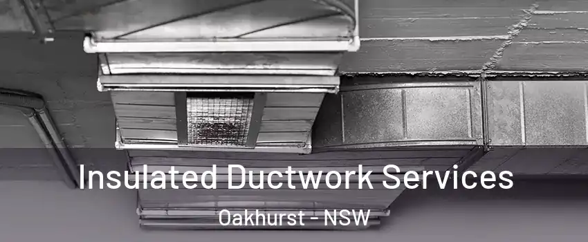 Insulated Ductwork Services Oakhurst - NSW