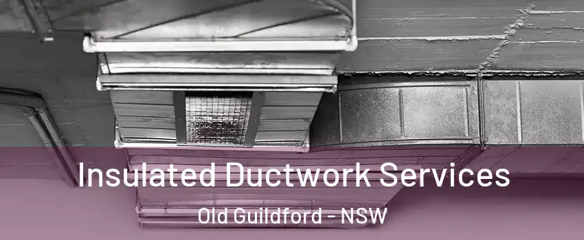 Insulated Ductwork Services Old Guildford - NSW