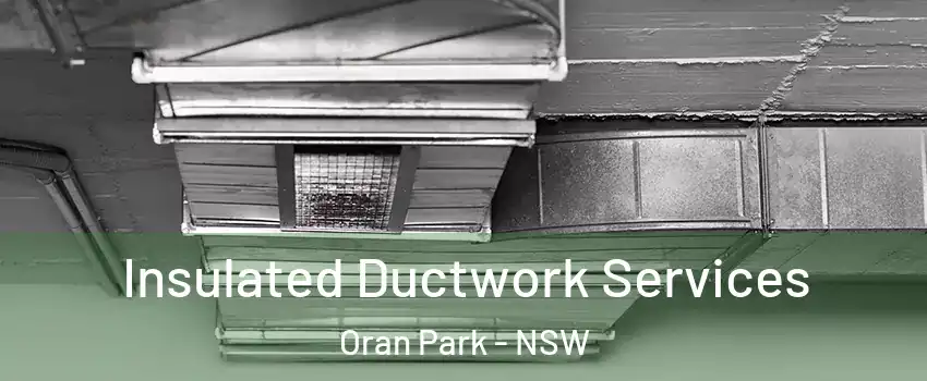 Insulated Ductwork Services Oran Park - NSW