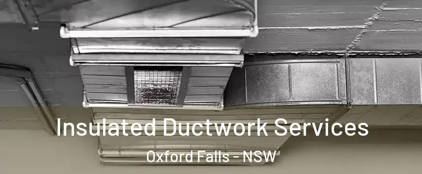 Insulated Ductwork Services Oxford Falls - NSW