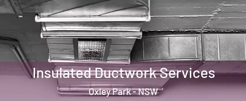 Insulated Ductwork Services Oxley Park - NSW