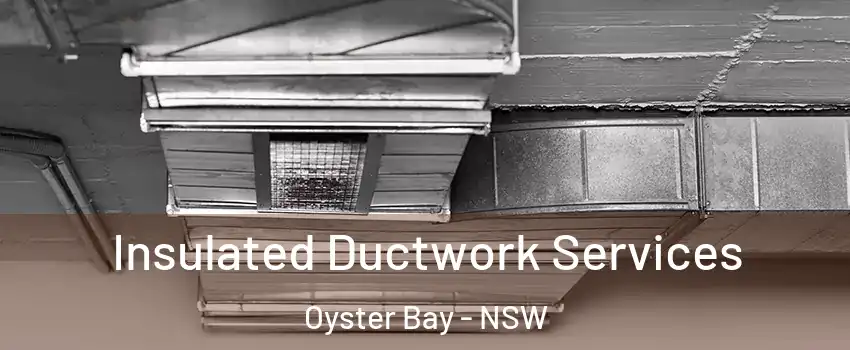 Insulated Ductwork Services Oyster Bay - NSW