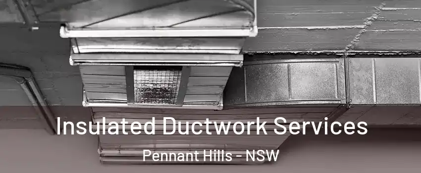 Insulated Ductwork Services Pennant Hills - NSW