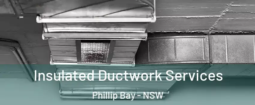 Insulated Ductwork Services Phillip Bay - NSW