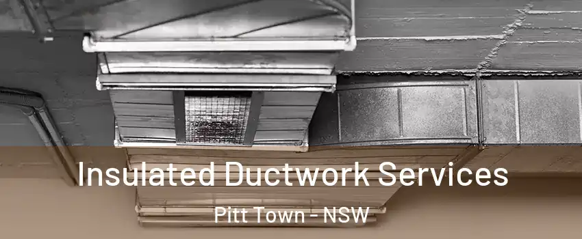 Insulated Ductwork Services Pitt Town - NSW